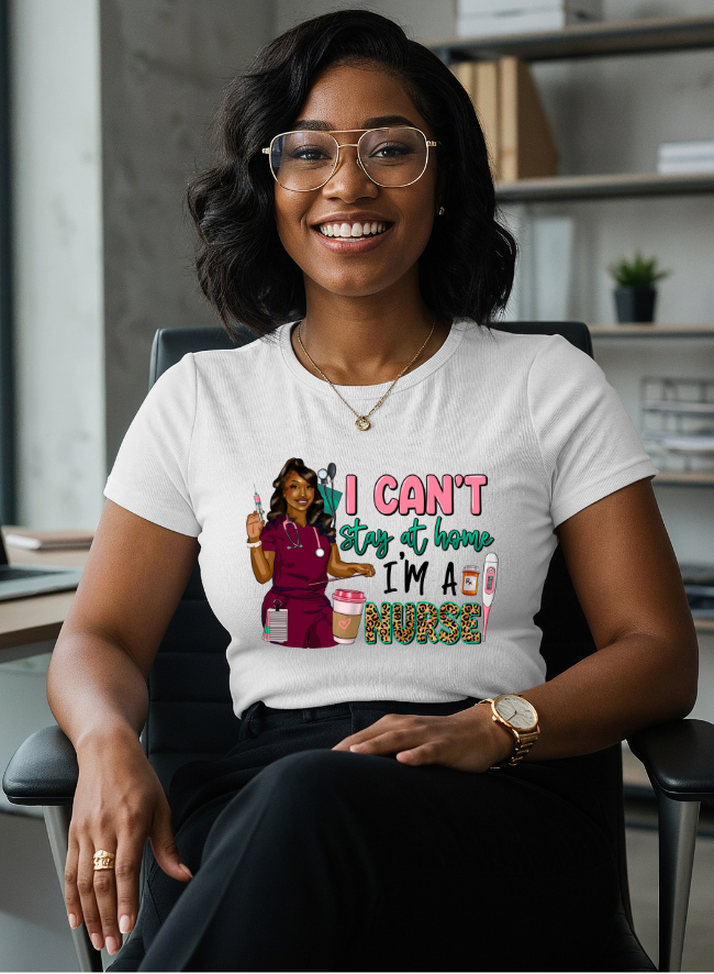 I CAN'T STAY AT HOME I'M A NURSE - TSHIRT