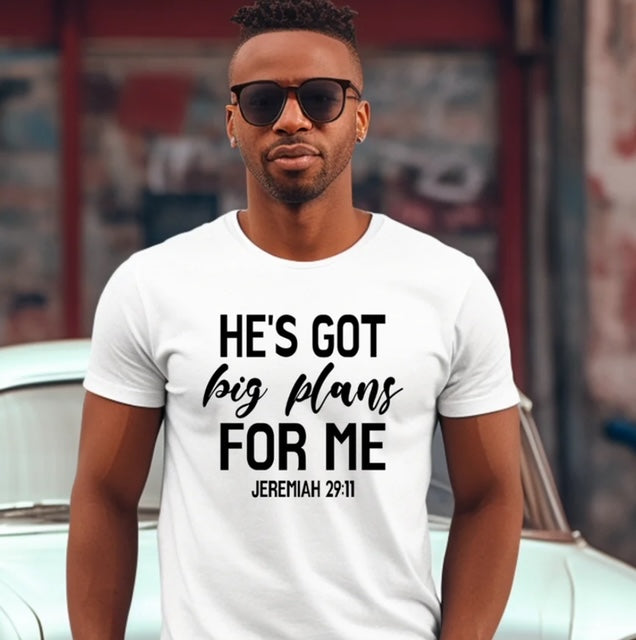 HE'S GOT BIG PLANS FOR ME - “Jeremiah 29:11”  - SHORT SLEEVE T-SHIRT