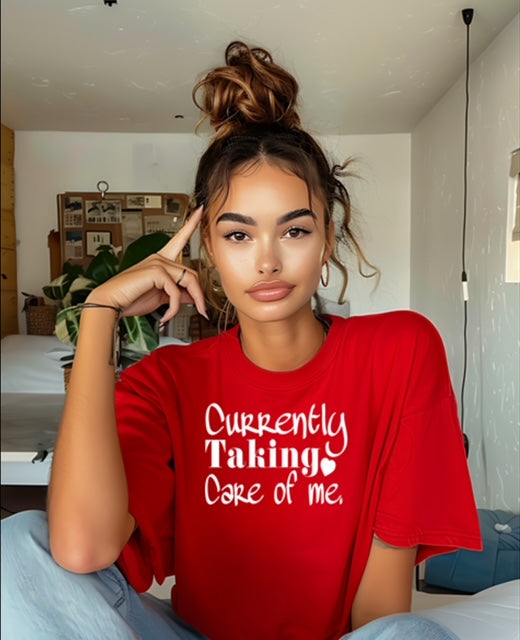 “Currently Taking Care of Me” T-shirt