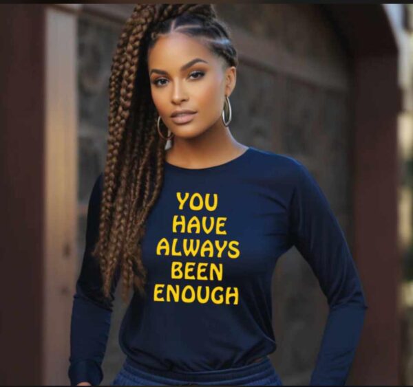 "You Have Always Been Enough" T-shirt