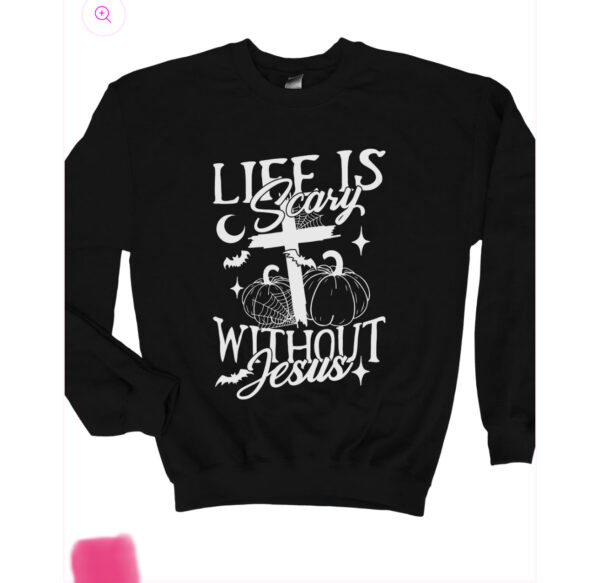 Life is Scary Without Jesus Sweatshirt